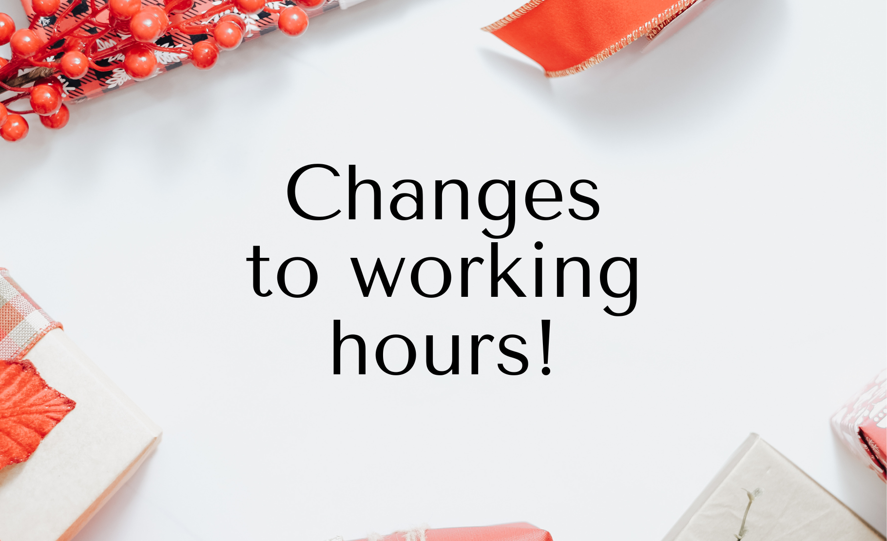 Changes to working hours during the holiday season!