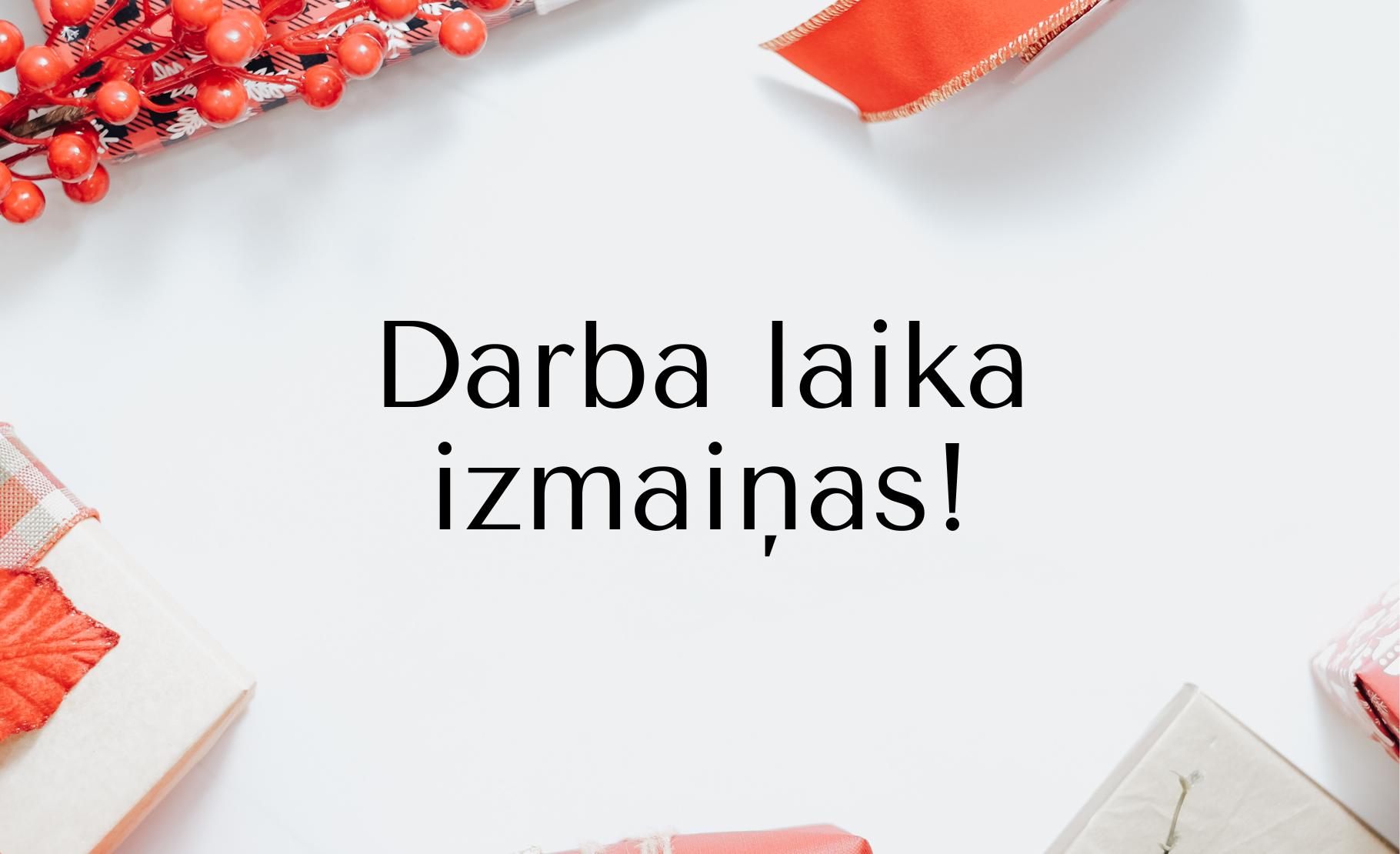 Darba laika izmaiņas svētku periodā!